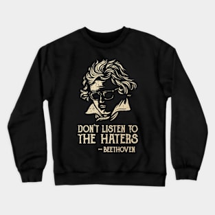 Don't Listen to the Haters Crewneck Sweatshirt